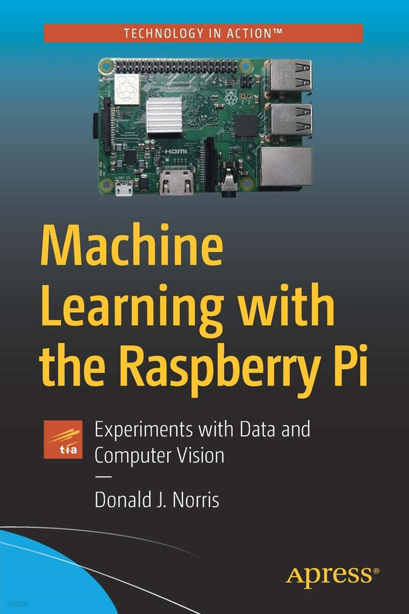 Machine Learning with the Raspberry Pi (Experiments with Data and Computer Vision)