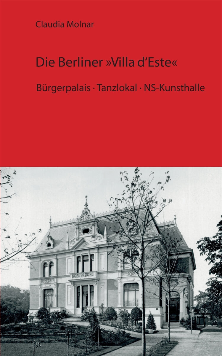 Die Berliner Villa d’Este: Burgerpalais - Tanzlokal - NS-Kunsthalle