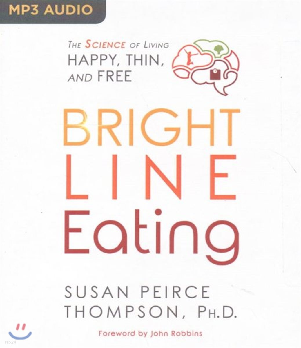 Bright Line Eating: The Science of Living Happy, Thin & Free (The Science of Living Happy, Thin, and Free)