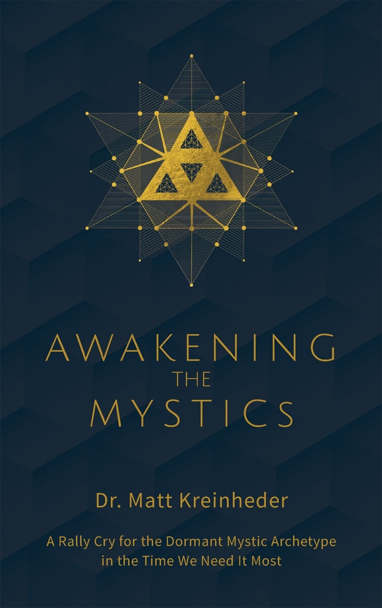 Awakening The Mystics: A Rally Cry To The Dormant Mystic Archetype In The Time We Need It Most