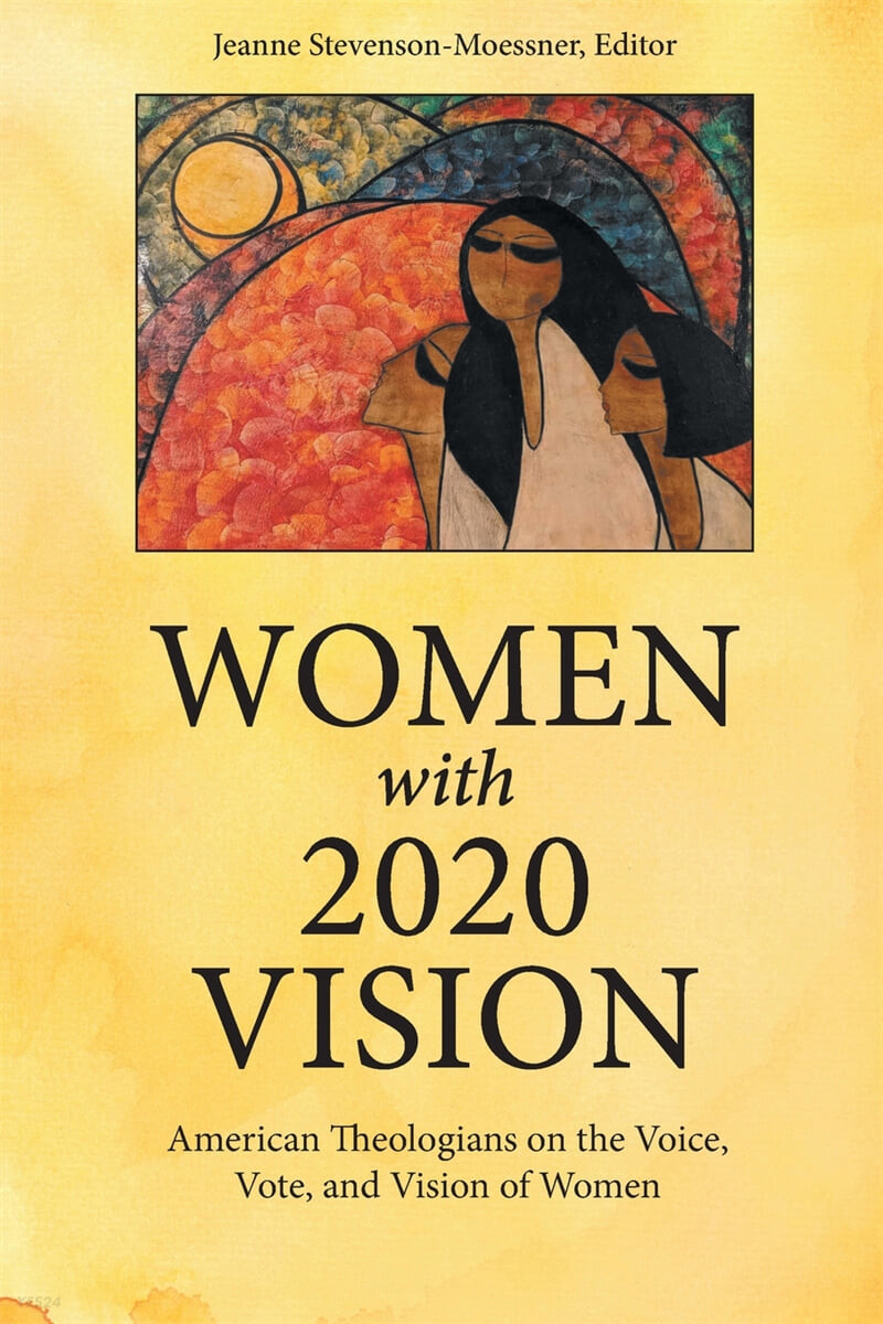 Women with 2020 Vision: American Theologians on the Voice, Vote, and Vision of Women
