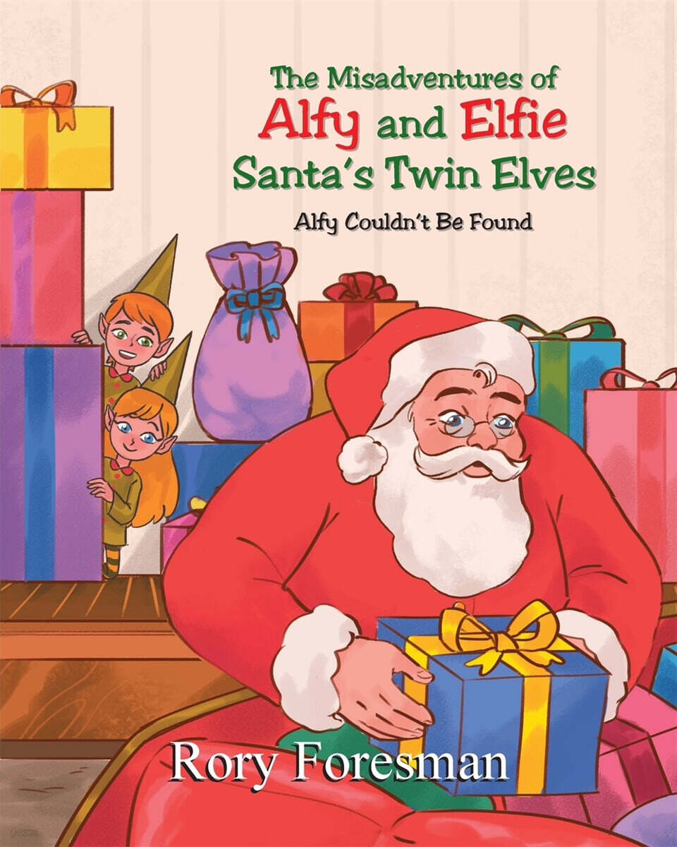 The Misadventures of Alfy and Elfie Santa’s Twin Elves (Alfy Couldn’t Be Found)