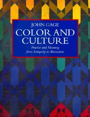Color and culture  : practice and meaning from antiquity to abstraction / by John Gage
