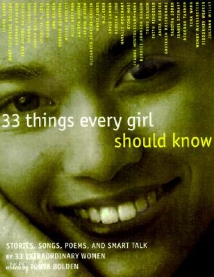33 Things Every Girl Should Know: Stories, Songs, Poems, and Smart Talk by 33 Extraordinary Women (Stories, Songs, Poems and Smart Talk by 33 Extraordinary Women)