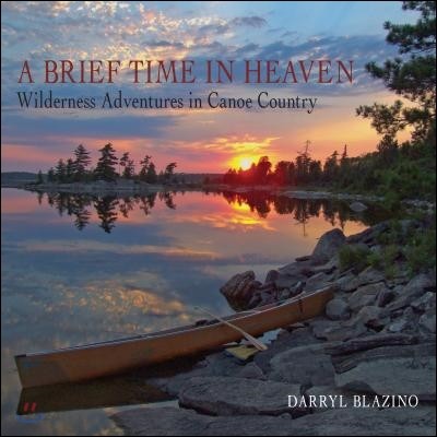 A Brief Time in Heaven: Wilderness Adventures in Canoe Country (Wilderness Adventures in Canoe Country)