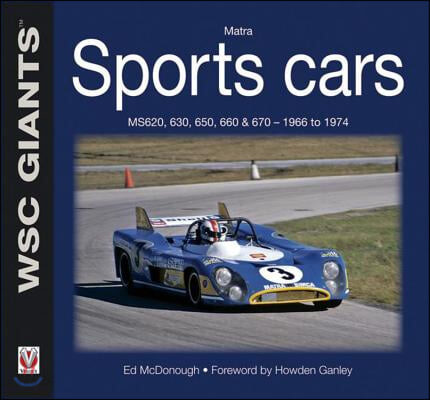 Matra Sports Cars: MS620, 630, 650, 660 & 670 - 1966 to 1974 (MS620, 630, 650, 660 & 670 - 1966 to 1974)