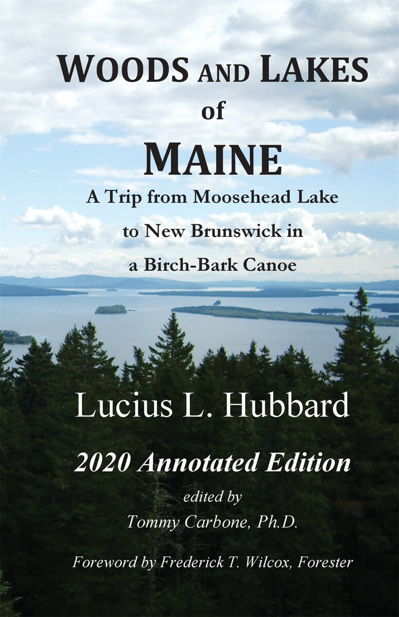 Woods And Lakes of Maine - 2020 Annotated Edition: A Trip from Moosehead Lake to New Brunswick in a Birch-Bark Canoe