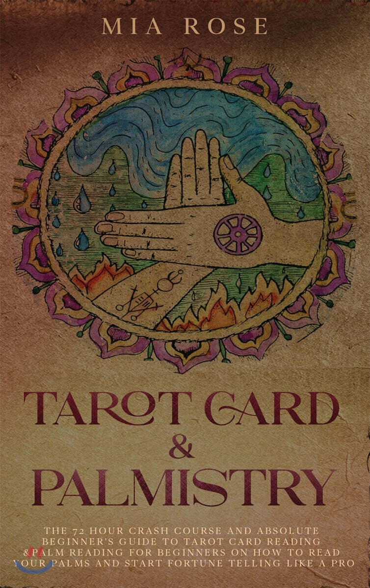 Tarot Card & Palmistry (The 72 Hour Crash Course  And Absolute Beginner’s Guide to Tarot Card Reading &Palm Reading For Beginners On How To Read Your Palms And Start Fortune Telling Like A Pro)