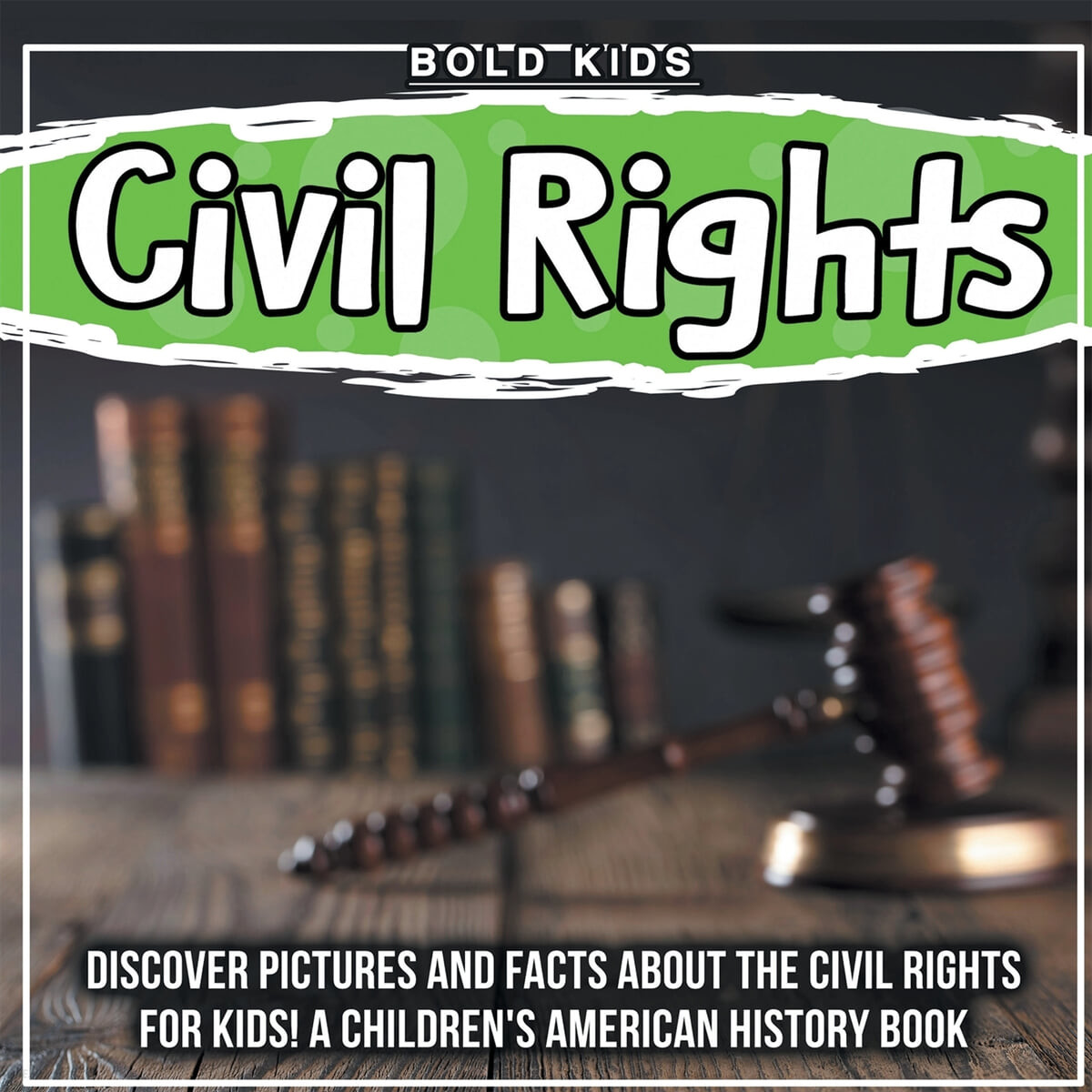 Civil Rights (Discover Pictures and Facts About The Civil Rights For Kids! A Children’s American History Book)