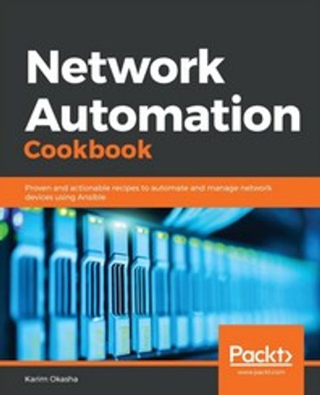 Network Automation Cookbook (Proven and actionable recipes to automate and manage network devices using Ansible)