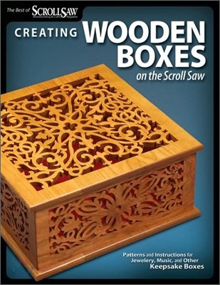 Creating Wooden Boxes on the Scroll Saw: Patterns and Instructions for Jewelry, Music, and Other Keepsake Boxes (Patterns and Instructions for Jewelry, Music, and Other Keepsake Boxes)