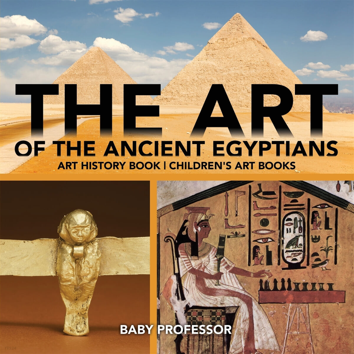 The Art of The Ancient Egyptians - Art History Book - Children’s Art Books