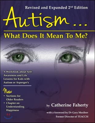 Autism: What Does It Mean to Me?: A Workbook Explaining Self Awareness and Life Lessons to the Child or Youth with High Functioning Autism or Asperger (For Self-Awareness and Self-Advocacy, With Life Lessons for Young People on the Autism Spectrum)