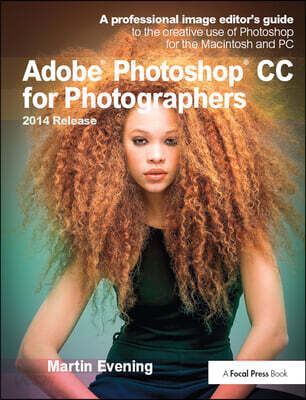 Adobe Photoshop CC for Photographers, 2014 Release (A professional image editor’s guide to the creative use of Photoshop for the Macintosh and PC)