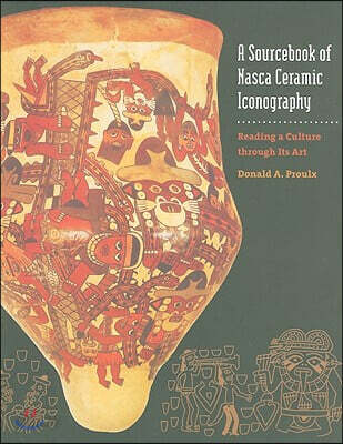 A Sourcebook of Nasca Ceramic Iconography: Reading a Culture Through Its Art (Reading a Culture Through Its Art)