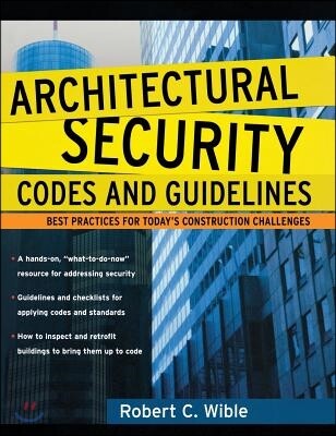 Architectural security codes and guidelines : best practices for today's construction challenges