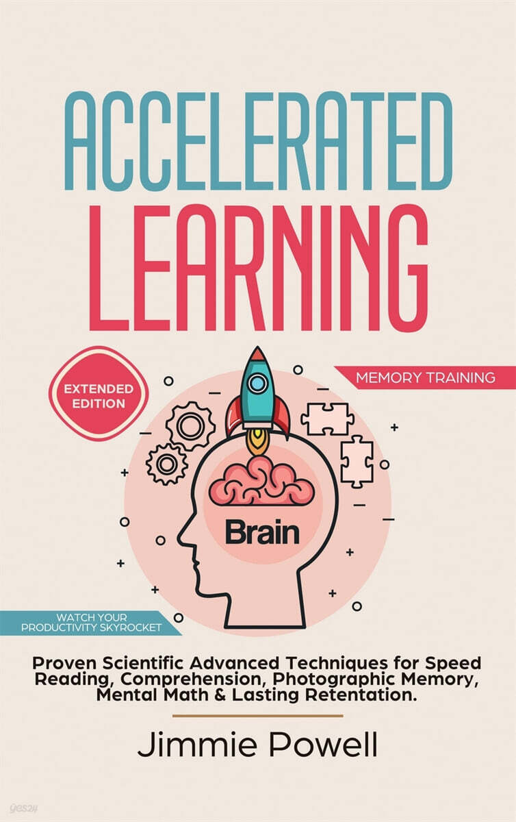 Accelerated Learning: Proven Scientific Advanced Techniques for Speed Reading, Comprehension, Photographic Memory, Mental Math & Lasting Ret