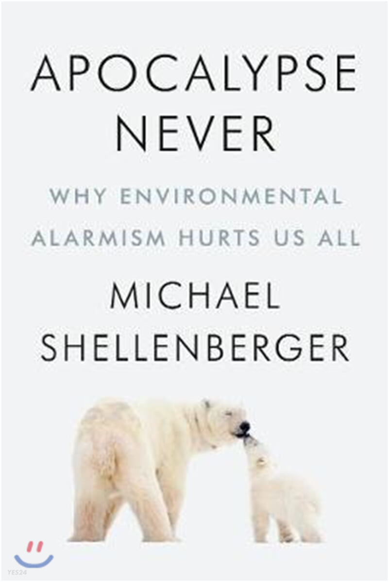 Apocalypse never  : why environmental alarmism hurts us all : Michael Shellenberger.