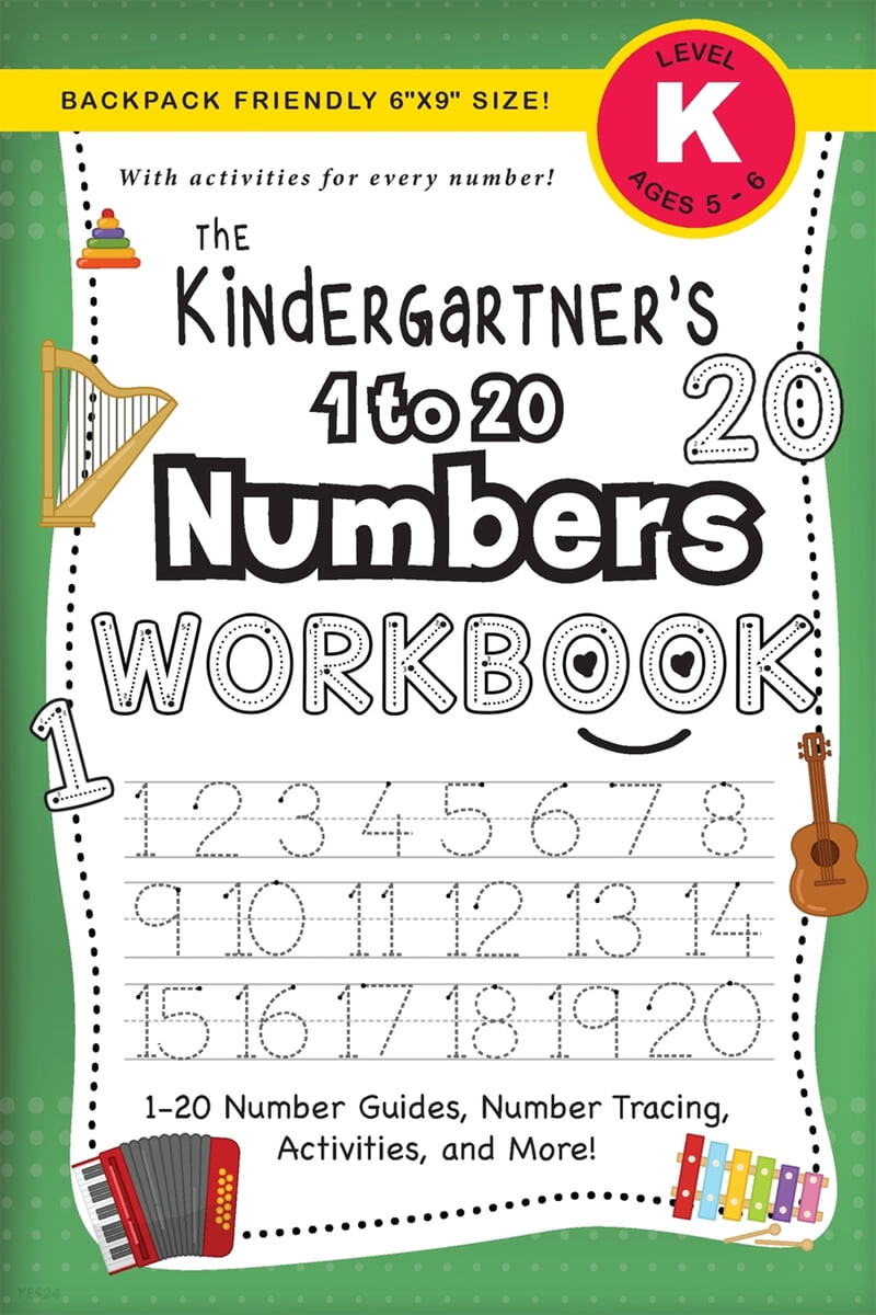 The Kindergartner’s 1 to 20 Numbers Workbook: (Ages 5-6) 1-20 Number Guides, Number Tracing, Activities, and More! (Backpack Friendly 6