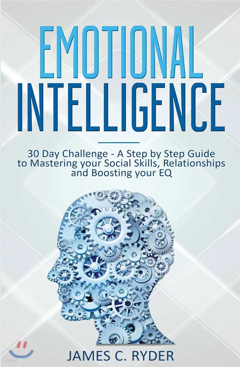 Emotional Intelligence: 30 Day Challenge - a Step by Step Guide to Mastering Your Social Skills, Relationships and Boost Your EQ