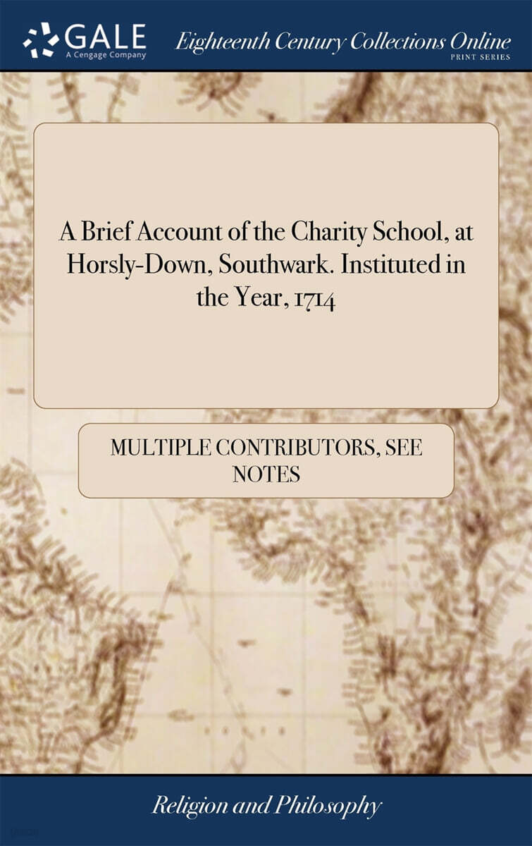 A Brief Account of the Charity School, at Horsly-Down, Southwark. Instituted in the Year, 1714