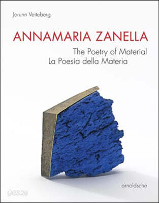 Annamaria zanella : the poetry of material = la poesia della materia 
