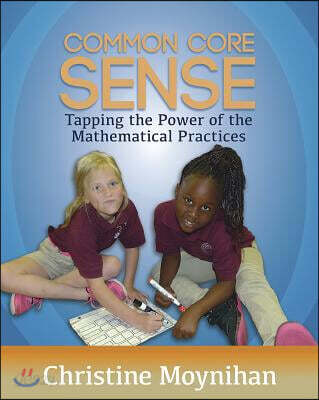 Common Core Sense (Tapping the Power of the Mathematical Practices)