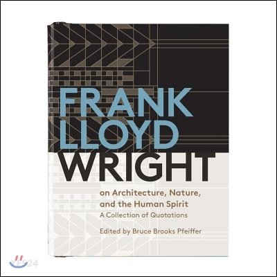 Frank Lloyd Wright on architecture, nature, and the human spirit  : a collection of quotations