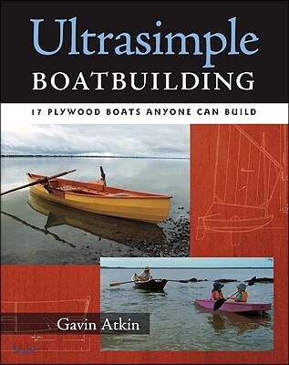 Ultrasimple Boat Building: 18 Plywood Boats Anyone Can Build (17 Plywood Boats Anyone Can Build)