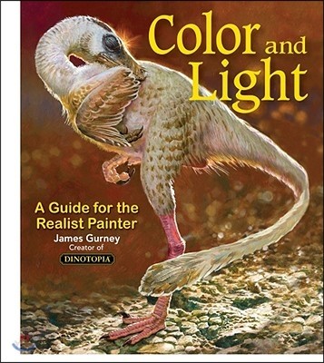 Color and light : a guide for the realist painter / James Gurney.