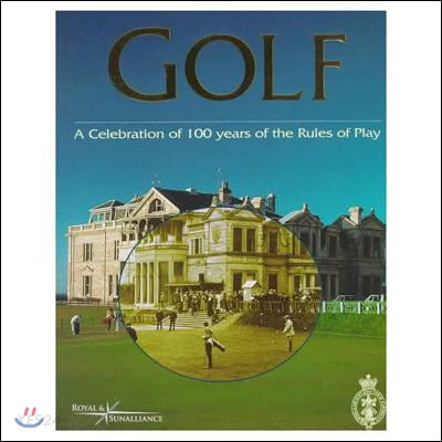 Golf, a Celebration of 100 Years of the Rules of Play (A Celebration of 100 Years of the Rules of Play)