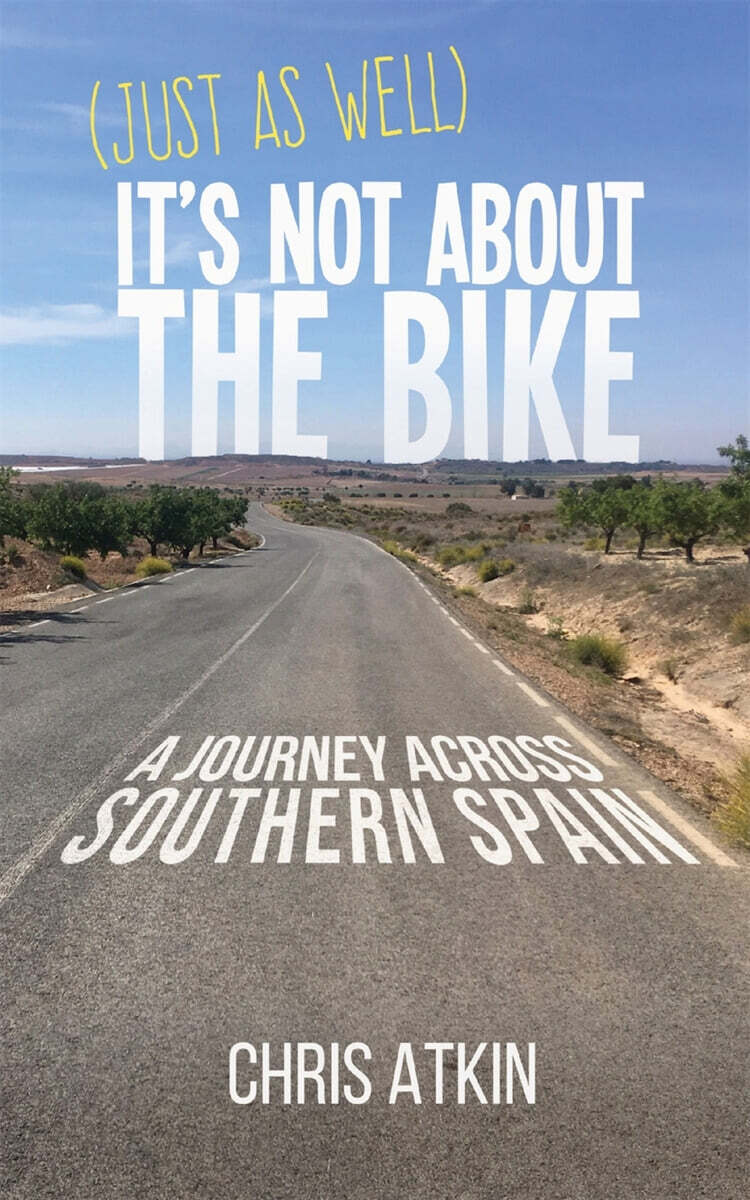 (Just As Well) It’s Not About The Bike (A Journey Across Southern Spain)