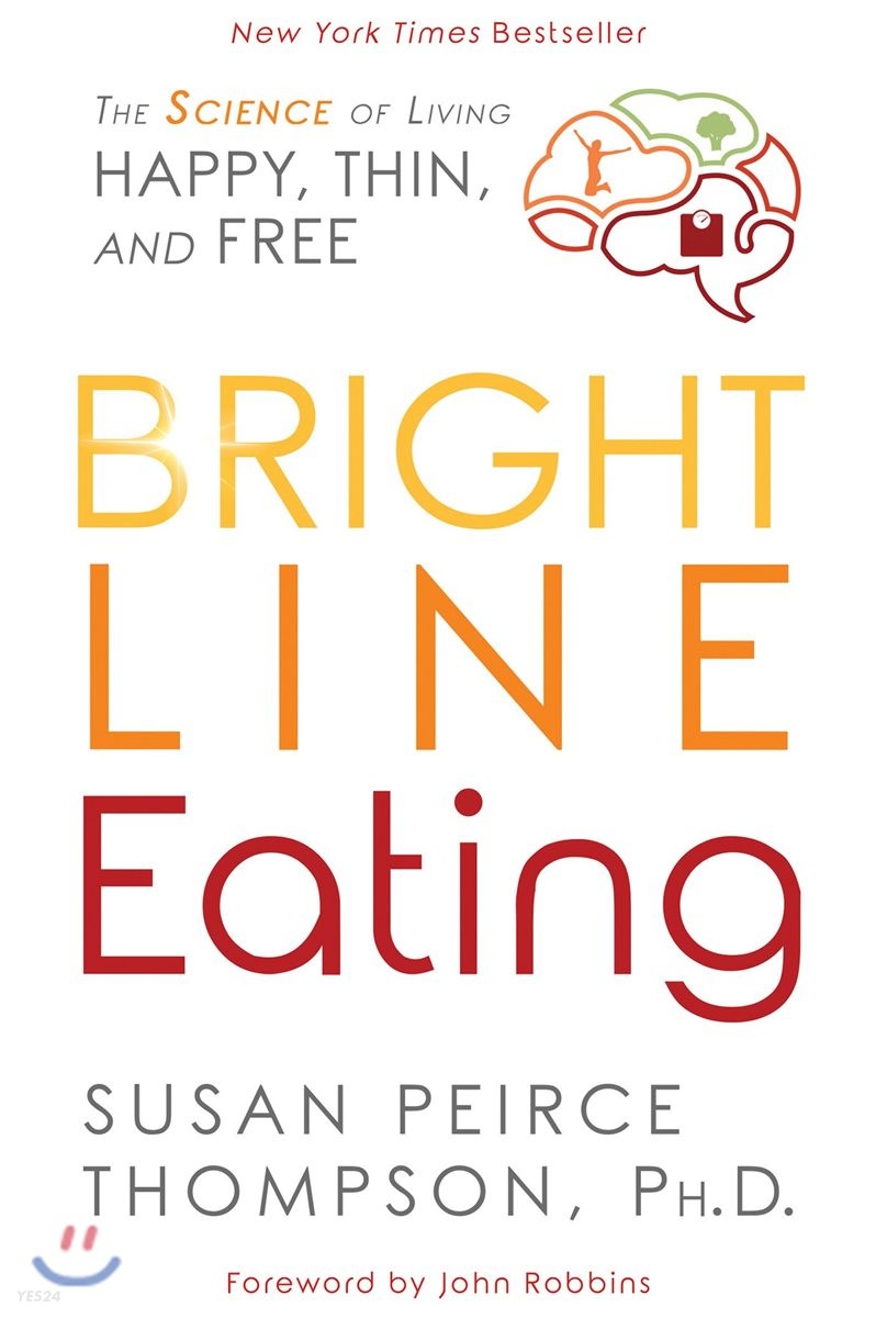 Bright Line Eating: The Science of Living Happy, Thin and Free (The Science of Living Happy, Thin & Free)