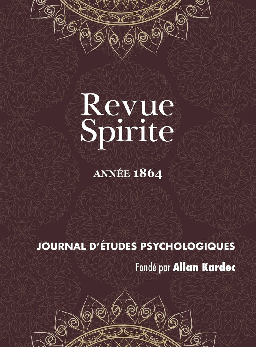 Revue Spirite (Annee 1864) (un cas de possession, mediums guerisseurs, un drame intime, le spiritisme dans les prisons, un medium peintre aveugle, Home a Rome, resume de la loi des phenomenes spirites, vie de Jesus, une instruct)