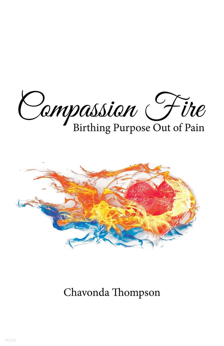 Compassion Fire (Birthing Purpose out of Pain)