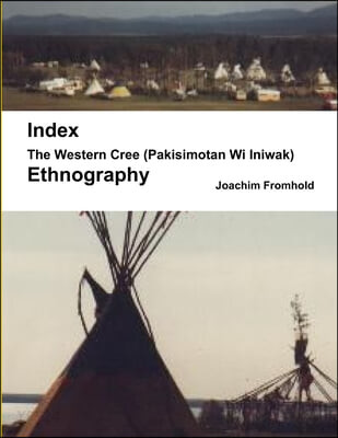 The Western Cree (Pakisimotan Wi Iniwak) - Ethnography (Index)