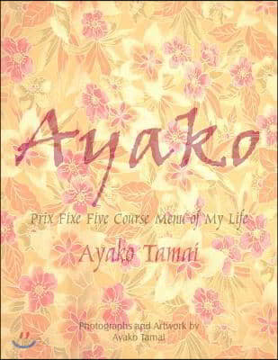 Ayako: Prix Fixe Five Course Menu of My Life (Prix Fixe Five Course Menu of My Life)