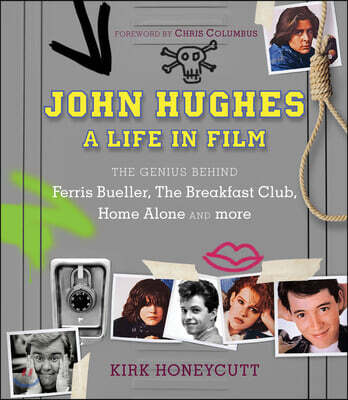 John Hughes: A Life in Film: The Genius Behind Ferris Bueller, the Breakfast Club, Home Alone, and More (A Life in Film)