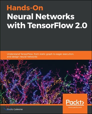 Hands-On Neural Networks with TensorFlow 2.0 : Understand TensorFlow, from static graph to...
