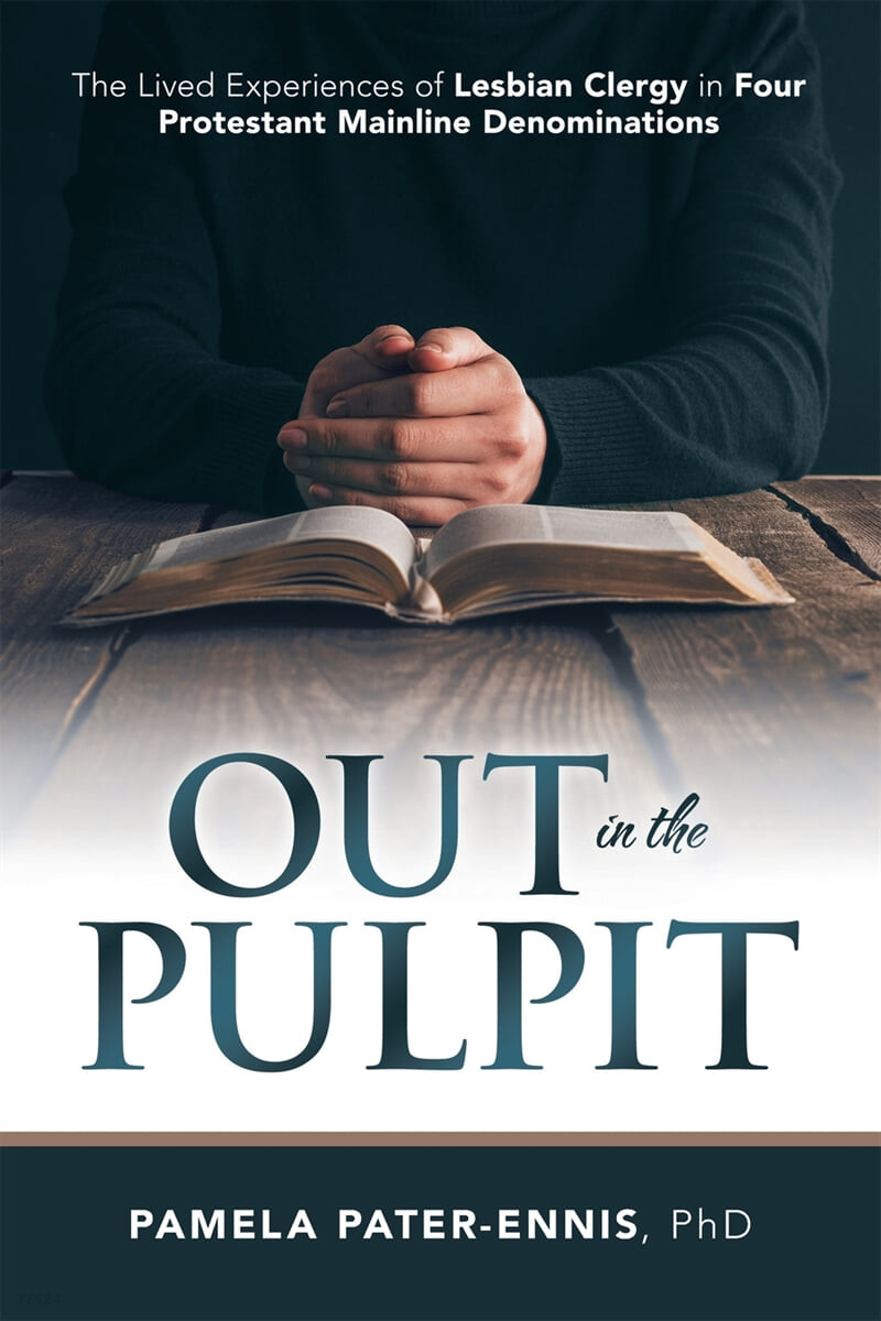 Out in the Pulpit (The Lived Experiences of Lesbian Clergy in Four Protestant Mainline Denominations)