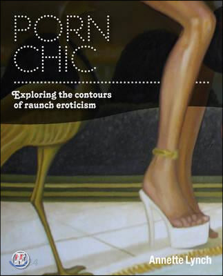 Porn Chic (Exploring the Contours of Raunch Eroticism)