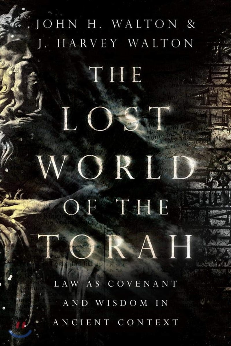 The Lost world of the Torah  : law as covenant and wisdom in ancient context  / by John H....