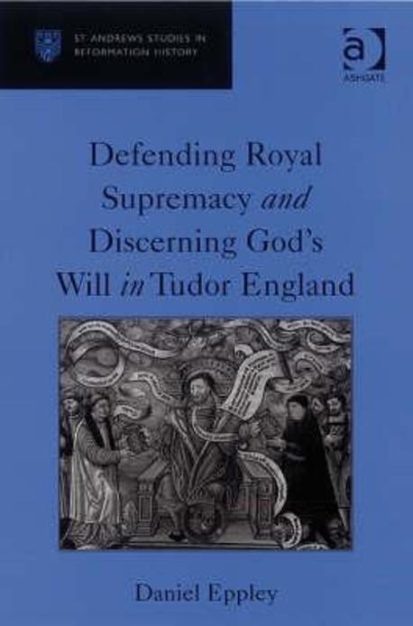 Defending royal supremacy and discerning God's will in Tudor England