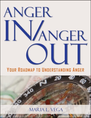 ANGER IN / ANGER OUT (Your Roadmap to Understanding Anger)