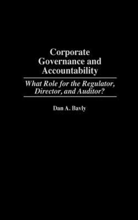 Corporate Governance and Accountability: What Role for the Regulator, Director, and Auditor?