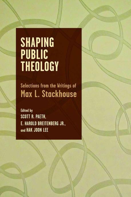 Shaping public theology : selections from the writings of Max L. Stackhouse