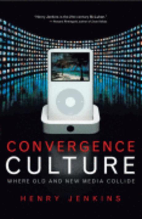 Convergence culture  : where old and new media collide : [by]Henry Jenkins.
