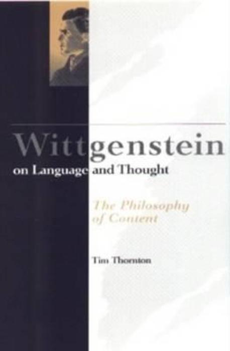 Wittgenstein on Language and Thought: The Philosophy of Content (The Philosophy of Content)