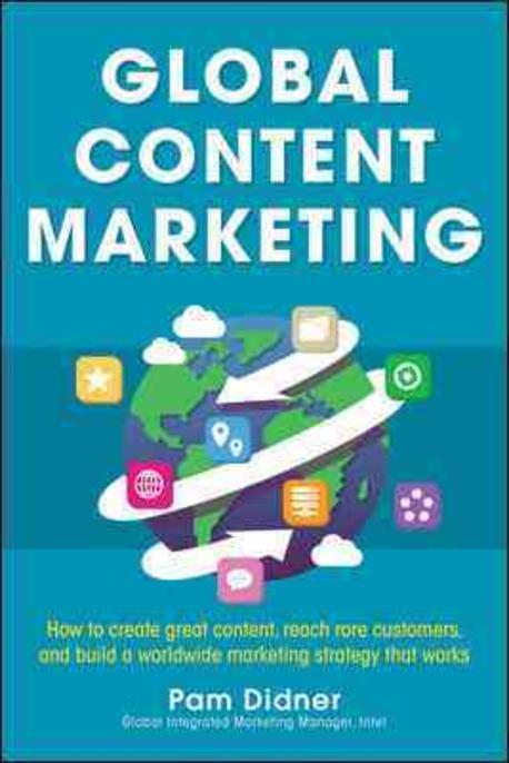 Global Content Marketing: How to Create Great Content, Reach More Customers, and Build a Worldwide Marketing Strategy That Works (How to Create Great Content, Reach More Customers, and Build a Worldwide Marketing Strategy That Works)