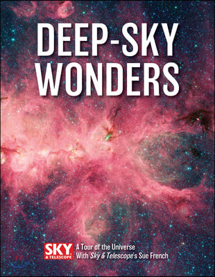 Deep-Sky Wonders: A Tour of the Universe with Sky and Telescope’s Sue French (A Tour of the Universe with Sky and Telescope’s Sue French)